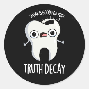 Pegatina Redonda Truth Decay Funny Tooth Pun Dark BG