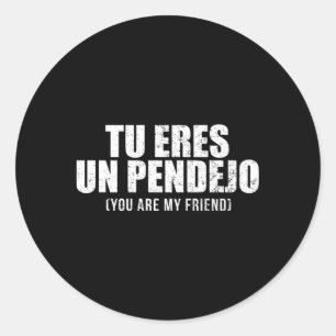 Pegatina Redonda Tu eres un pendejo, eres mi amigo latino