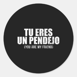 Pegatina Redonda Tu eres un pendejo, eres mi amigo latino