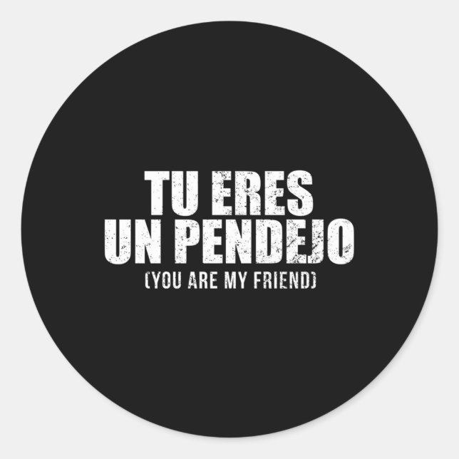 Pegatina Redonda Tu eres un pendejo, eres mi amigo latino (Anverso)