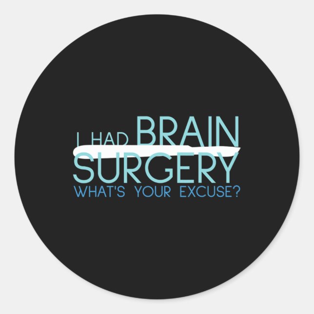 Pegatina Redonda Tuve Cirugía Cerebral, ¿Cuál Es Tu Excusa? (Anverso)