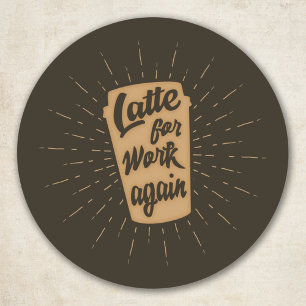 Pegatina Redonda Última hora para trabajar de nuevo   Funny Coffee