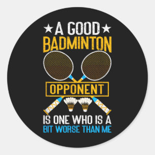 Pegatina Redonda Un buen oponente de bádminton es un poco peor que 