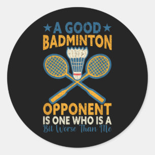 Pegatina Redonda Un buen oponente de bádminton es un poco peor que