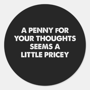Pegatina Redonda Un Centavo Por Tus Pensamientos Parece Un Poco Car