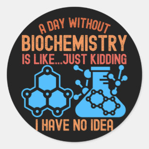 Pegatina Redonda Un día sin Bioquímica Es Como... Solo Bromeaba