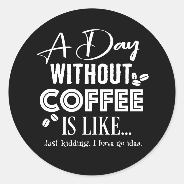 Pegatina Redonda Un Día Sin Café Es Como... Imprimir (Anverso)
