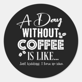 Pegatina Redonda Un Día Sin Café Es Como... Imprimir