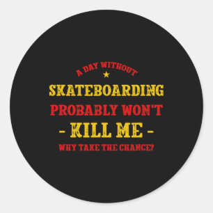 Pegatina Redonda Un día sin skateboarding no me matará Skateboa