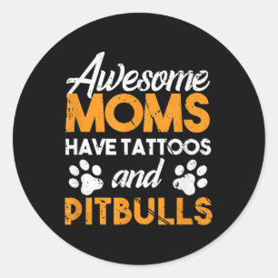 Pegatina Redonda Unas Maravillosas Madres Tienen Tatuajes Y Un Perr