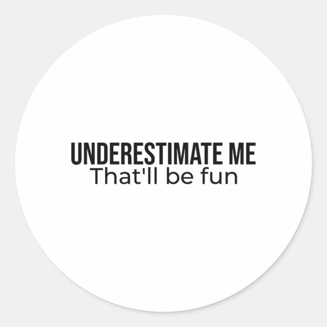 Pegatina Redonda Underestimate me. That'll be fun Best Seller quote (Anverso)