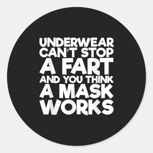 Pegatina Redonda Underwear Can't Stop A Fart And You Think A Mask W (Anverso)