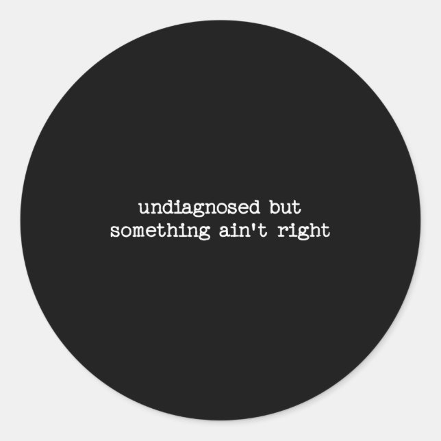 Pegatina Redonda Undiagnosed But Soing Aint Right Sarcastic Quote G (Anverso)