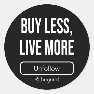 Pegatina Redonda Unfollow the Grind: Buy Less, Live More