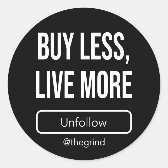 Pegatina Redonda Unfollow the Grind: Buy Less, Live More (Anverso)