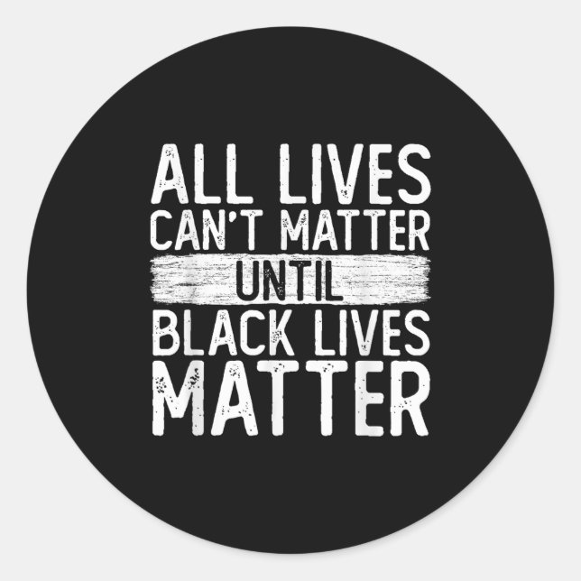 Pegatina Redonda Until Black Lives All Lives Can't Blm Suprt  (Anverso)