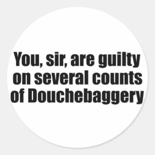 Pegatina Redonda Usted, sir, es culpable de Douchebaggery