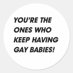 PEGATINA REDONDA USTEDES SON LOS QUE SIGUEN TENIENDO BEBÉS GAYS