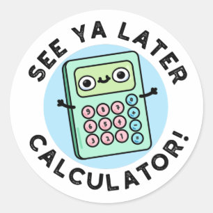 Pegatina Redonda Véase Ya Después Calculator Funny Pun