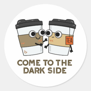Pegatina Redonda Ven Al Lado Oscuro Gracioso Café Tea Pun