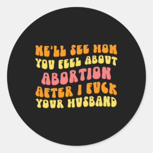 Pegatina Redonda Ver Cómo Te Sientes Acerca Del Aborto - Divertido