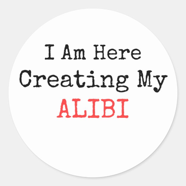 PEGATINA REDONDA VERDADERO CRIMEN - AQUÍ ESTOY CREANDO MI ALIBI (Anverso)