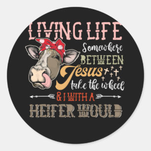 Pegatina Redonda Vivir La Vida En Algún Lugar Entre Jesús Heifer Co