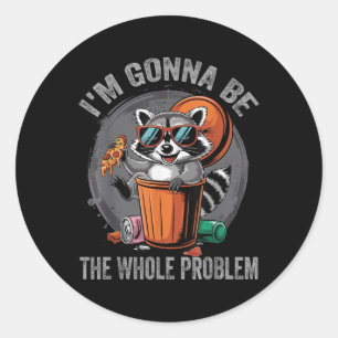 Pegatina Redonda Voy A Ser Todo El Problema Raccoon