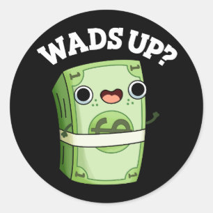 Pegatina Redonda Wads Up Funny Money Pun Dark BG
