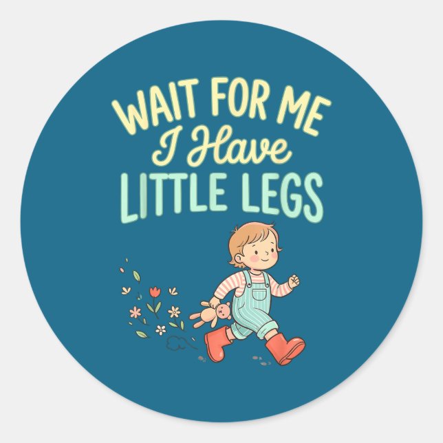 Pegatina Redonda Wait For Me I Have Little Legs Funny Toddler Kids  (Anverso)