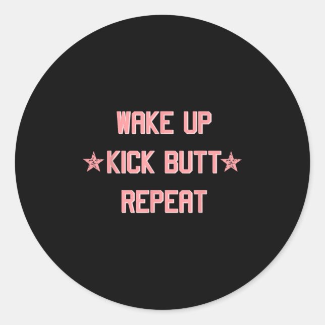 Pegatina Redonda Wake Up Kick Butt Repeat Fun Cool Motivational !  (Anverso)