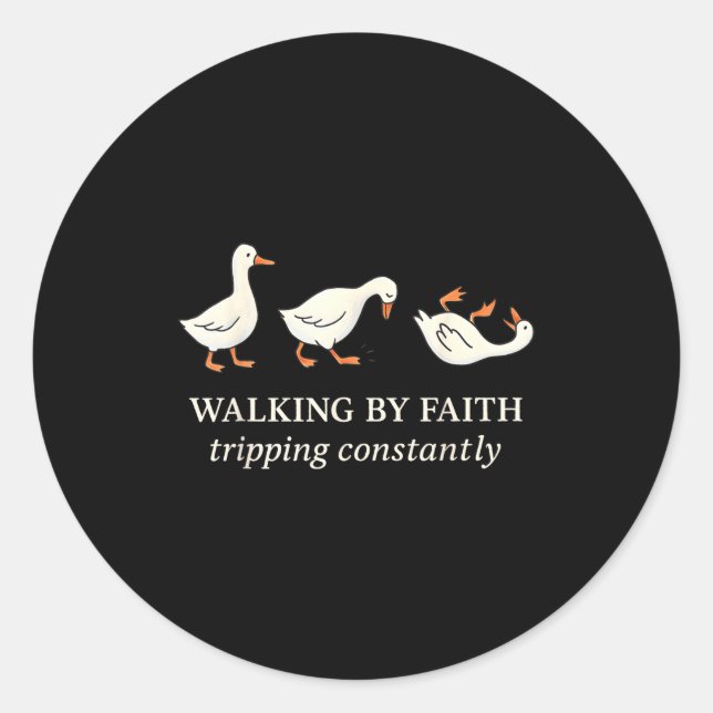 Pegatina Redonda Walking By Faith Tripng Constantly Funny Goose  (Anverso)
