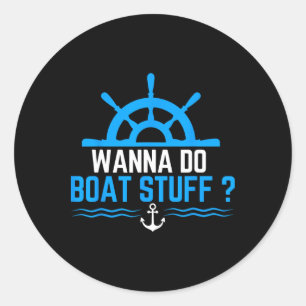 Pegatina Redonda Wanna Do Boat Stuts Funny Boat Boating