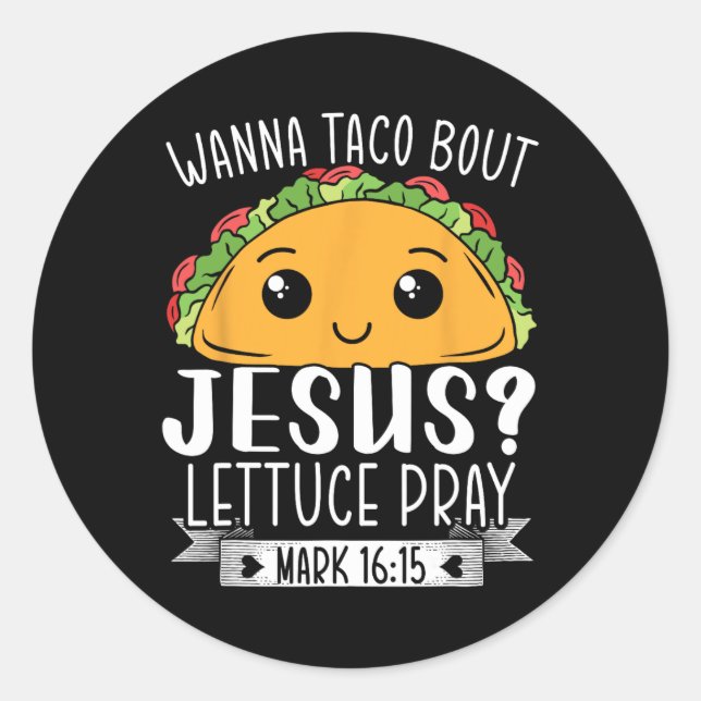 Pegatina Redonda Wanna Taco Bout Jesus Lettuce Pray Mark 1615 Cinco (Anverso)