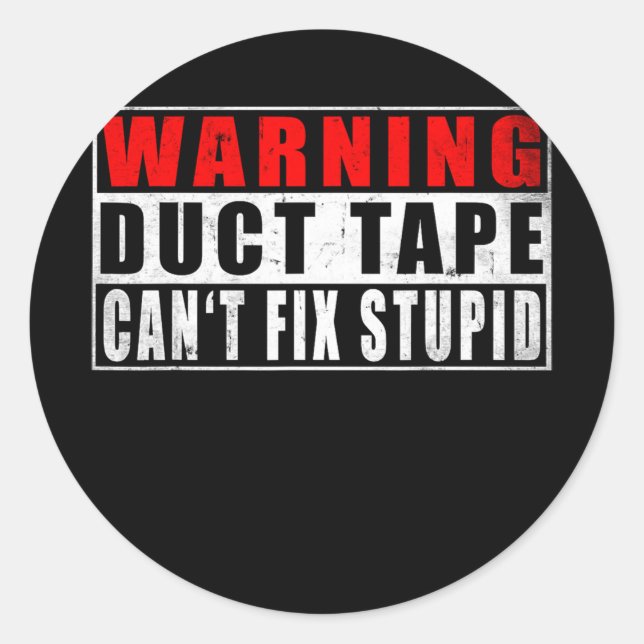 Pegatina Redonda Warning Duct Tape Can't Fix Stupid Funny Quotes (Anverso)