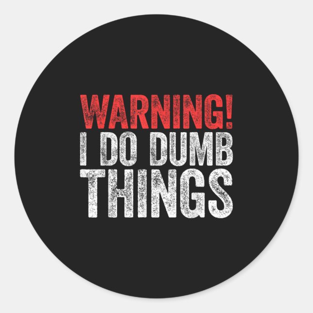 Pegatina Redonda Warning I Do Dumb Things Sarcastic Shirt  (Anverso)