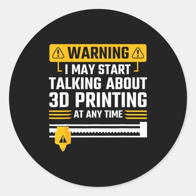 Pegatina Redonda Warning I May Start Talking About 3d Printing Tech (Anverso)