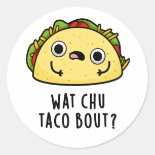Pegatina Redonda Wat Chu Taco Bout Funny Taco Pun