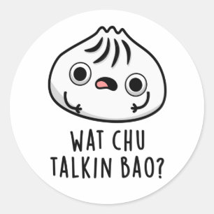 Pegatina Redonda Wat Chu Talkin Bao Funny Dimsum Pun