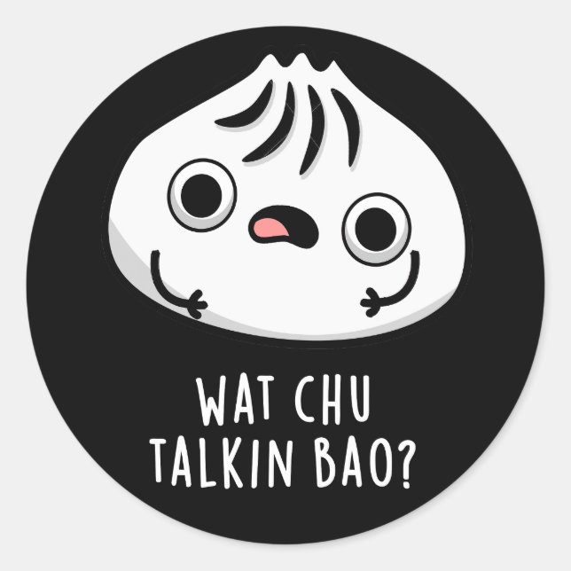 Pegatina Redonda Wat Chu Talkin Bao Funny Dimsum Pun Dark BG (Anverso)