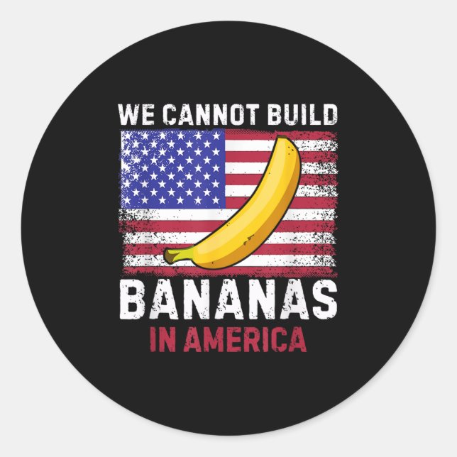 Pegatina Redonda We Cannot Build Bananas In America - Funny  (Anverso)