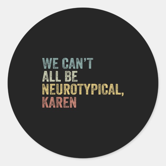 Pegatina Redonda We Can't All Be Neurotycal Karen Autism  (Anverso)