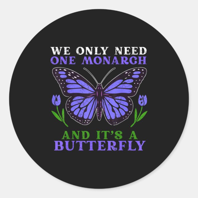 Pegatina Redonda We Only Need One Monarch Funny Butterfly Quote  (Anverso)