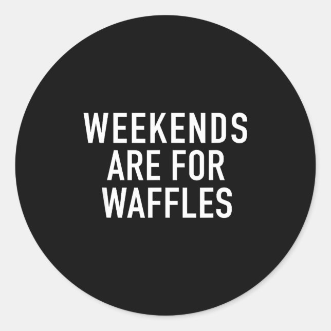 Pegatina Redonda Weekends Are For Waffles - Pular Funny Food Quote  (Anverso)