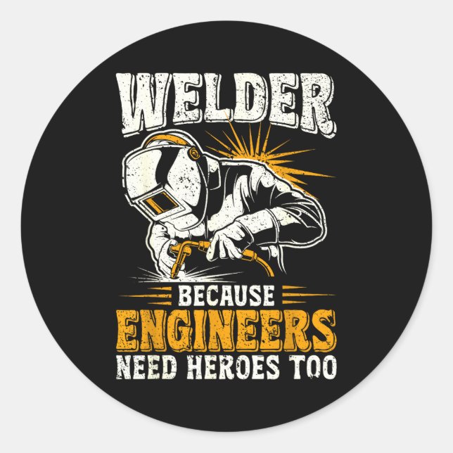 Pegatina Redonda Welder Because Engineers Need Heroes Too Funny Wel (Anverso)