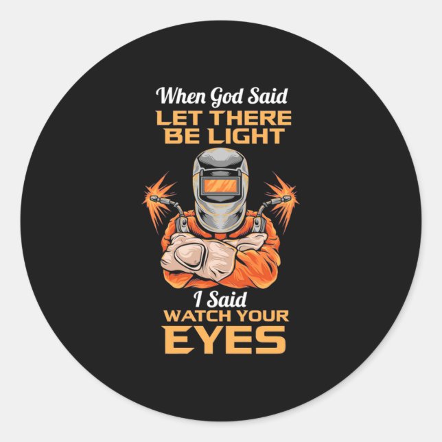 Pegatina Redonda Welder Said Watch Your Oyes (Anverso)