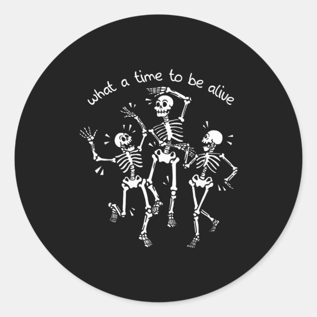 Pegatina Redonda What A Time To Be Alive Skeleton Dancing Funny  (Anverso)