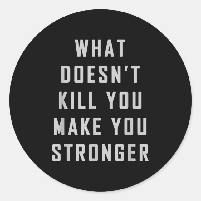 Pegatina Redonda What Doesn't Kill You Make You Stronger Motivation (Anverso)