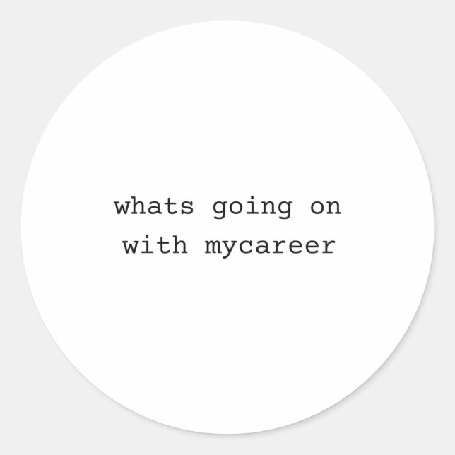 Pegatina Redonda What Going On With My Career  (Anverso)