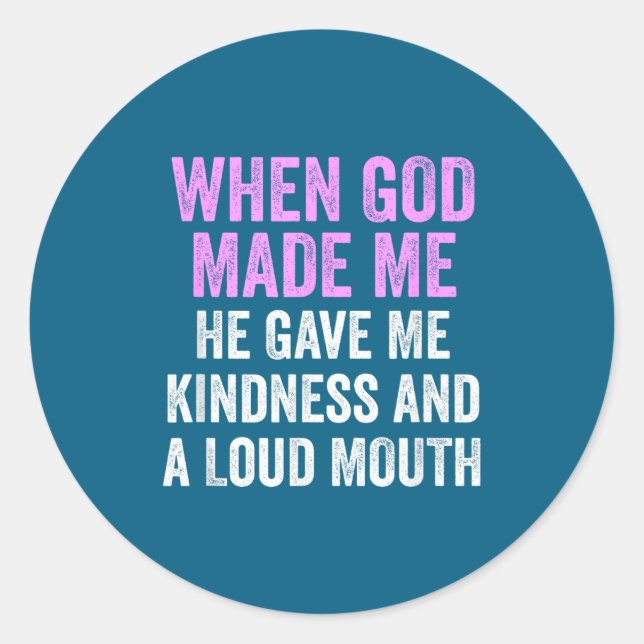 Pegatina Redonda When God Made Me He Gave Kindness And Loud Mouth F (Anverso)